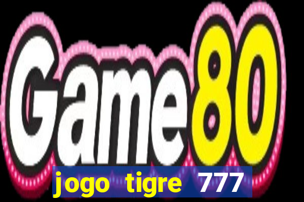 jogo tigre 777 como jogar